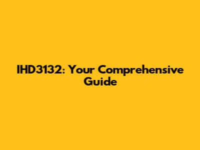 IHD3132: Your Comprehensive Guide