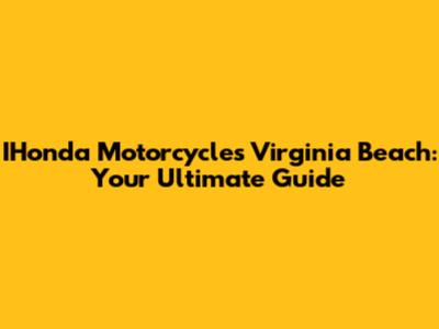 IHonda Motorcycles Virginia Beach: Your Ultimate Guide