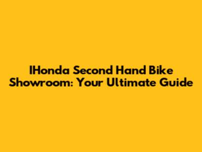 IHonda Second Hand Bike Showroom: Your Ultimate Guide