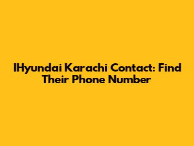 IHyundai Karachi Contact: Find Their Phone Number