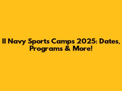 II Navy Sports Camps 2025: Dates, Programs & More!