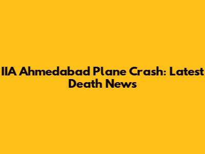 IIA Ahmedabad Plane Crash: Latest Death News