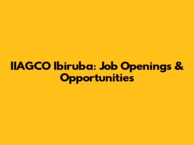 IIAGCO Ibiruba: Job Openings & Opportunities