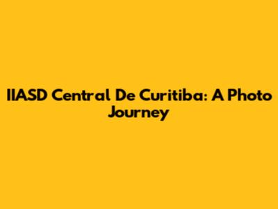 IIASD Central De Curitiba: A Photo Journey