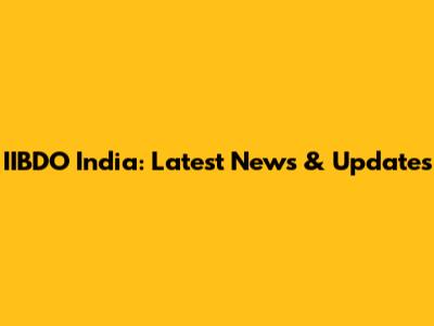 IIBDO India: Latest News & Updates
