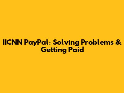 IICNN PayPal: Solving Problems & Getting Paid