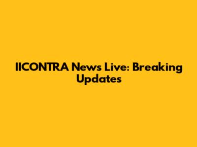 IICONTRA News Live: Breaking Updates