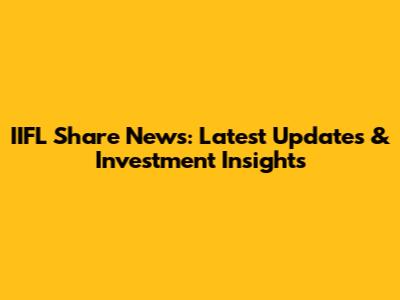 IIFL Share News: Latest Updates & Investment Insights