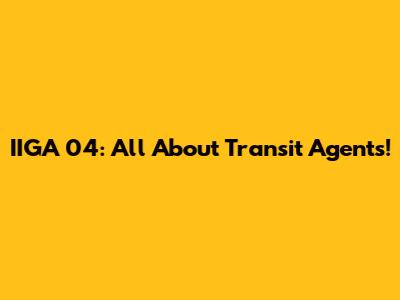 IIGA 04: All About Transit Agents!