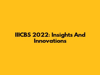 IIICBS 2022: Insights And Innovations