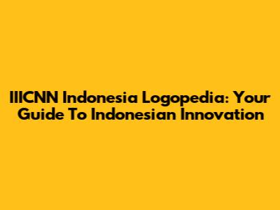 IIICNN Indonesia Logopedia: Your Guide To Indonesian Innovation