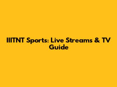 IIITNT Sports: Live Streams & TV Guide