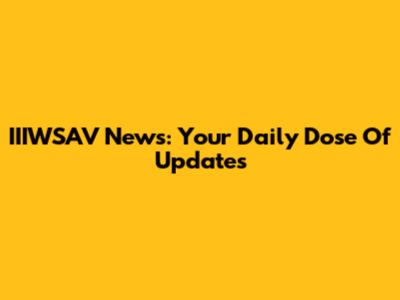 IIIWSAV News: Your Daily Dose Of Updates