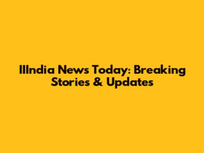 IIIndia News Today: Breaking Stories & Updates