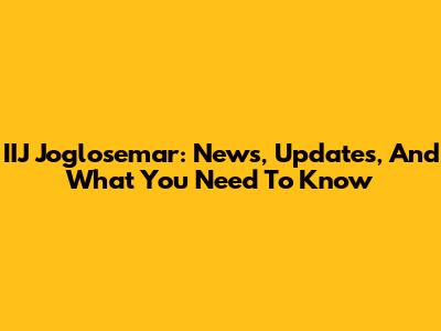 IIJ Joglosemar: News, Updates, And What You Need To Know