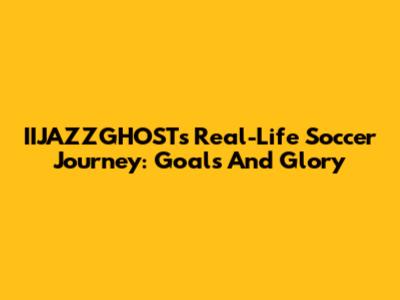 IIJAZZGHOST's Real-Life Soccer Journey: Goals And Glory