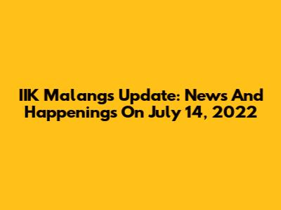 IIK Malang's Update: News And Happenings On July 14, 2022