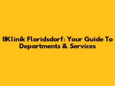 IIKlinik Floridsdorf: Your Guide To Departments & Services