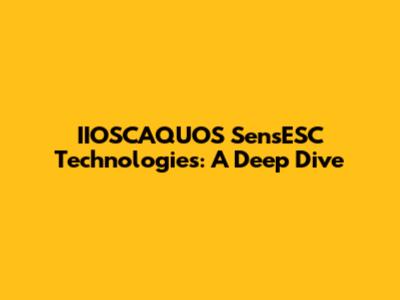 IIOSCAQUOS SensESC Technologies: A Deep Dive