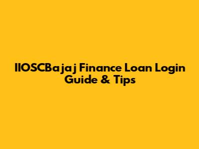 IIOSCBajaj Finance Loan Login Guide & Tips