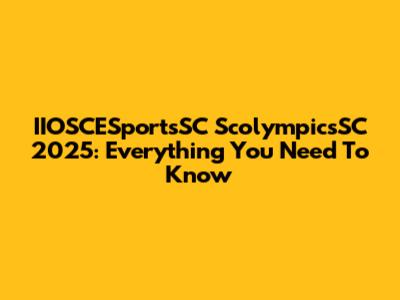 IIOSCESportsSC ScolympicsSC 2025: Everything You Need To Know