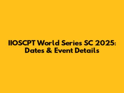 IIOSCPT World Series SC 2025: Dates & Event Details