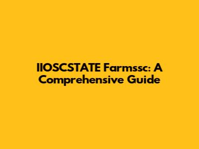 IIOSCSTATE Farmssc: A Comprehensive Guide