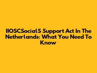 IIOSCSocialS Support Act In The Netherlands: What You Need To Know