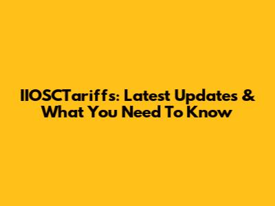 IIOSCTariffs: Latest Updates & What You Need To Know