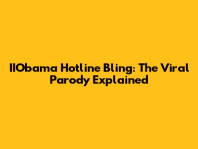 IIObama Hotline Bling: The Viral Parody Explained