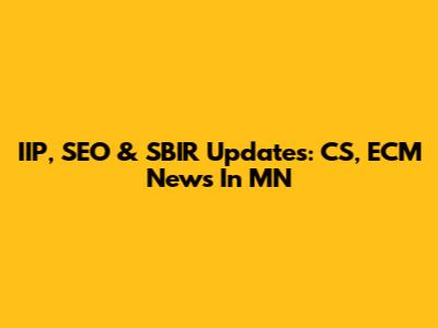IIP, SEO & SBIR Updates: CS, ECM News In MN