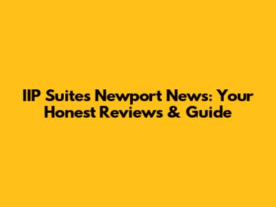 IIP Suites Newport News: Your Honest Reviews & Guide