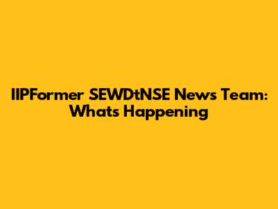 IIPFormer SEWDtNSE News Team: What's Happening