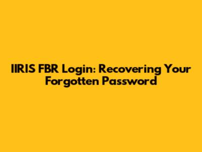 IIRIS FBR Login: Recovering Your Forgotten Password