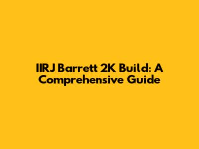IIRJ Barrett 2K Build: A Comprehensive Guide