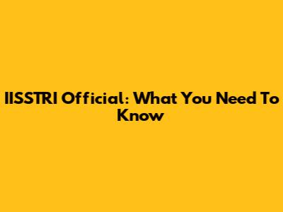 IISSTRI Official: What You Need To Know