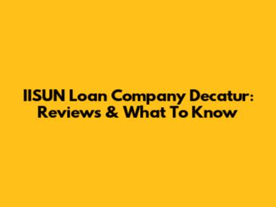 IISUN Loan Company Decatur: Reviews & What To Know