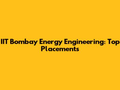 IIT Bombay Energy Engineering: Top Placements