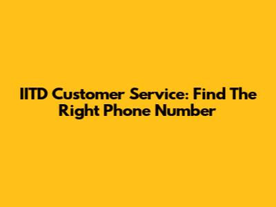 IITD Customer Service: Find The Right Phone Number