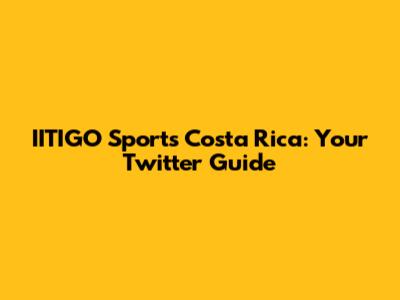 IITIGO Sports Costa Rica: Your Twitter Guide