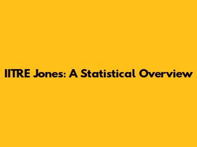 IITRE Jones: A Statistical Overview