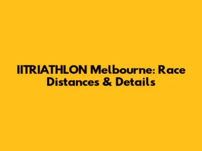 IITRIATHLON Melbourne: Race Distances & Details