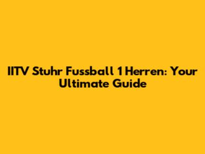 IITV Stuhr Fussball 1 Herren: Your Ultimate Guide