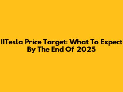 IITesla Price Target: What To Expect By The End Of 2025