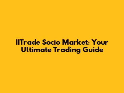 IITrade Socio Market: Your Ultimate Trading Guide