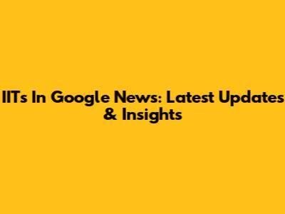 IITs In Google News: Latest Updates & Insights