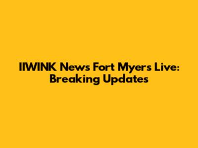 IIWINK News Fort Myers Live: Breaking Updates