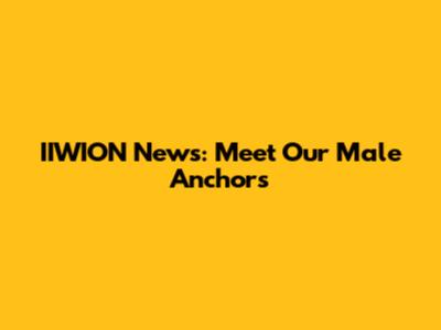 IIWION News: Meet Our Male Anchors