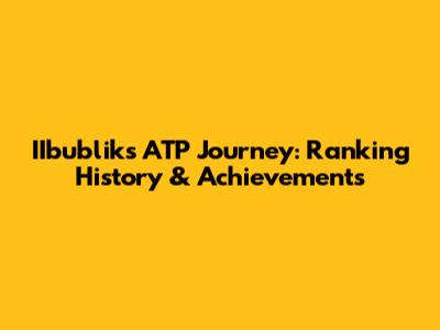 IIbublik's ATP Journey: Ranking History & Achievements
