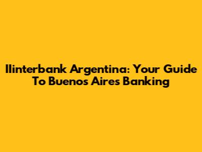 IIinterbank Argentina: Your Guide To Buenos Aires Banking